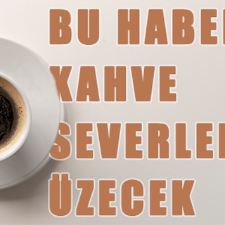 Kahve severleri üzecek haber