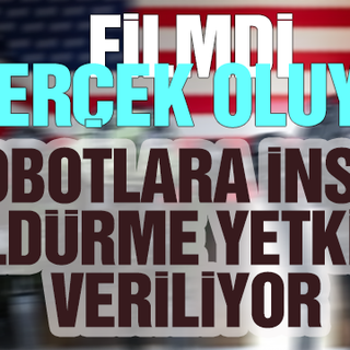 Robotlara insan öldürme yetkisi veriliyor!