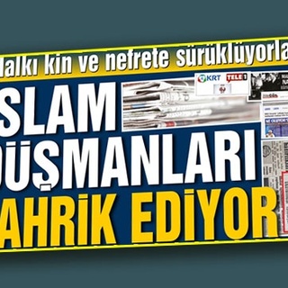 Halkı kin ve nefrete sürüklüyorlar İSLAM DÜŞMANLARI, TAHRİK EDİYOR