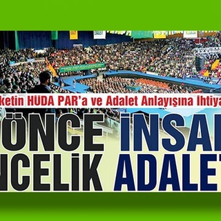 Memleketin HÜDA PAR’a Ve Adalet Anlayışına İhtiyacı Var “ÖNCE İNSAN ÖNCELİK ADALET”
