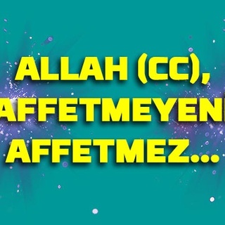 Allah, affetmeyeni affetmez…