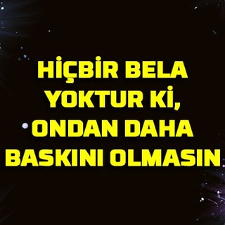 Hiçbir bela yoktur ki, ondan daha baskını olmasın