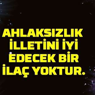 Ahlaksızlık illetini iyi edecek bir ilaç yoktur.