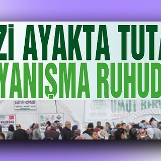 BİZİ AYAKTA TUTAN DAYANIŞMA RUHUDUR