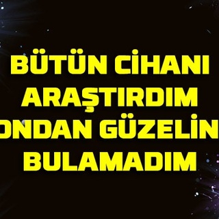 Bütün cihanı araştırdım…