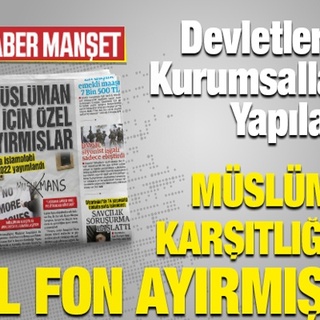 Devletler Ve Kurumsallaşmış Yapılar MÜSLÜMAN KARŞITLIĞI İÇİN ÖZEL FON AYIRMIŞLAR