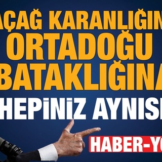 Ortaçağ karanlığından Ortadoğu bataklığına HEPİNİZ AYNISINIZ!