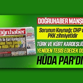 Sorunun Kaynağı; CHP ve PKK zihniyetidir ‘TÜRK VE KÜRT KARDEŞLİĞİNİ YENİDEN TESİS EDECEK OLAN HÜDA PAR’DIR’
