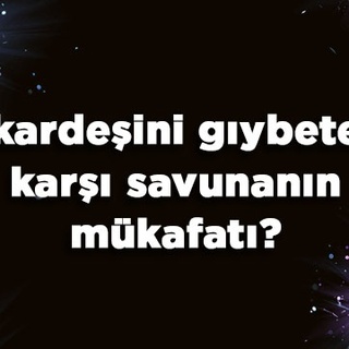 Kardeşini gıybete karşı savunanın mükafatı?