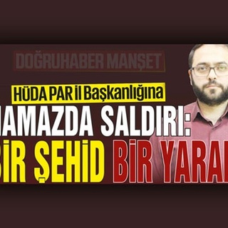 HÜDA PAR İl Başkanlığına NAMAZDA SALDIRI: 1 ŞEHİD 1 YARALI