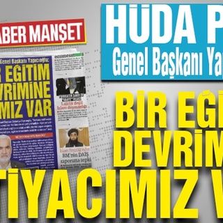 HÜDA PAR Genel Başkanı Yapıcıoğlu: BİR EĞİTİM DEVRİMİNE İHTİYACIMIZ VAR
