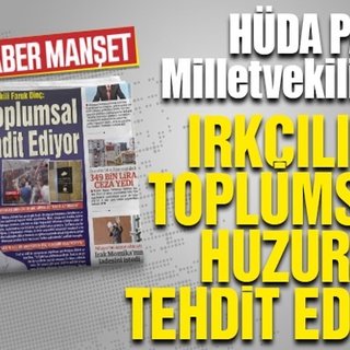 HÜDA PAR Milletvekili Dinç: IRKÇILIK TOPLUMSAL HUZURU TEHDİT EDİYOR