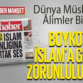 Dünya Müslüman Âlimler Birliği: BOYKOT İSLAM’A GÖRE ZORUNLULUKTUR