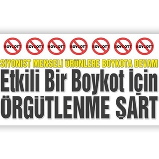 Siyonist menşeli ürünlere boykota devam ETKİLİ BİR BOYKOT İÇİN ÖRGÜTLENME ŞART