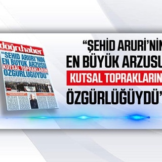 “ŞEHİD ARURİ’NİN EN BÜYÜK ARZUSU KUTSAL TOPRAKLARIN ÖZGÜRLÜĞÜYDÜ”