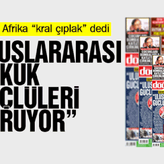 Güney Afrika “kral çıplak” dedi “ULUSLARARASI HUKUK GÜÇLÜLERİ KORUYOR”