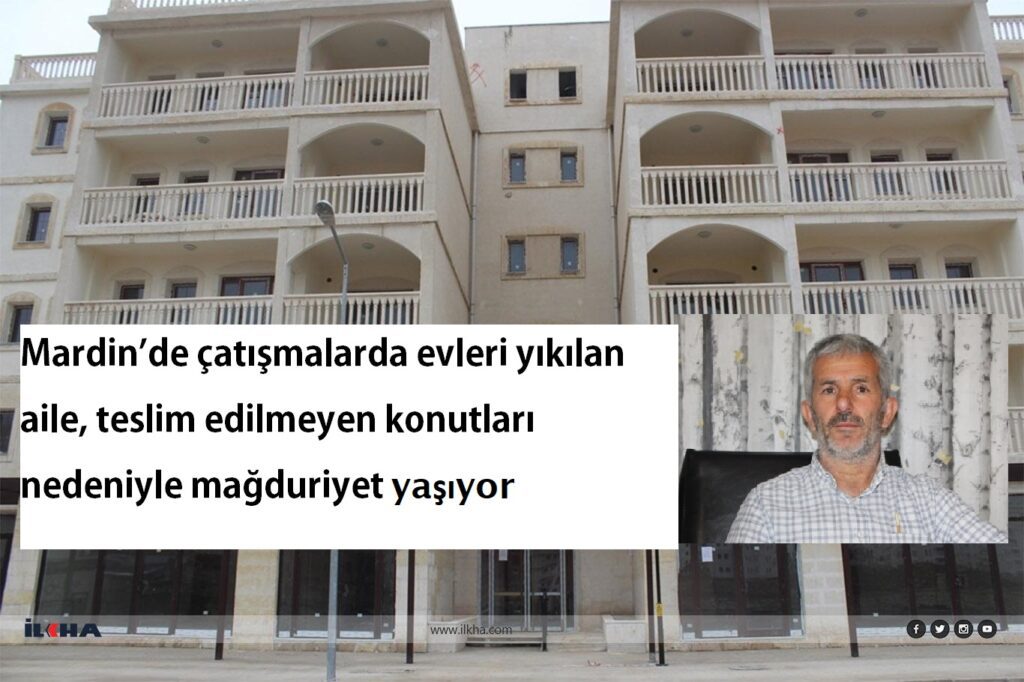 Nusaybin’de ki  çatışmalarda evleri yıkılan aile, teslim edilmeyen konutları nedeniyle mağduriyet yaşıyor
