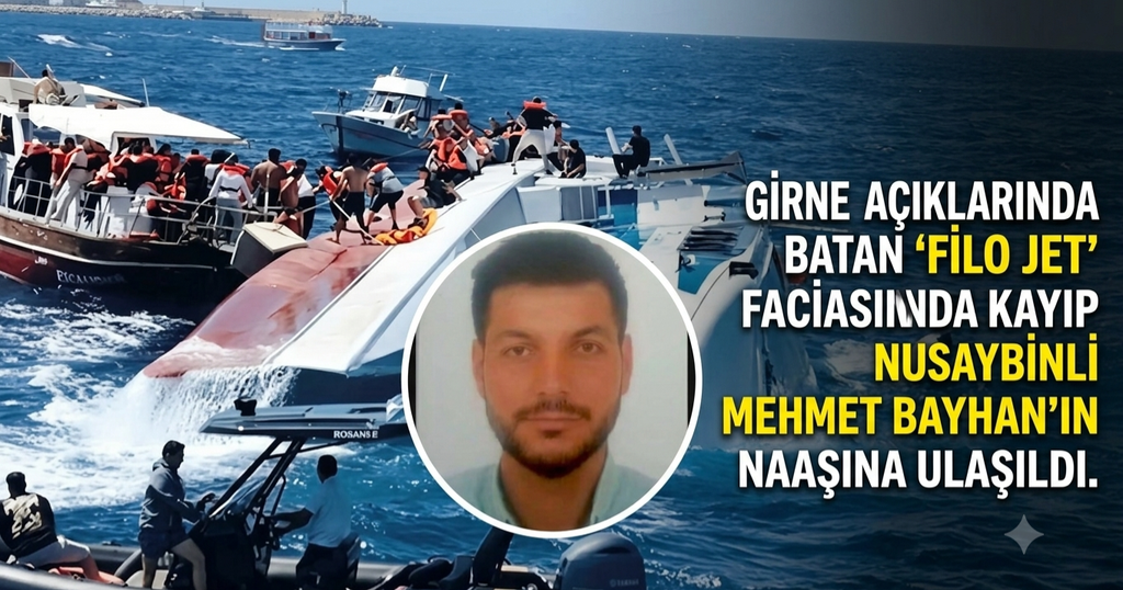 Girne’deki gemi faciasında kayıp Nusaybinli Mehmet Bayhan’ın naaşına ulaşıldı